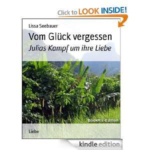 Vom Glück vergessen Julias Kampf um ihre Liebe (German Edition 
