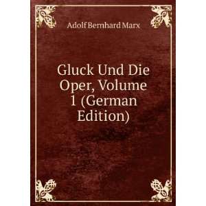  Gluck Und Die Oper, Volume 1 (German Edition) Adolf 