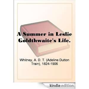 Summer in Leslie Goldthwaites Life. A. D. T. (Adeline Dutton Train 