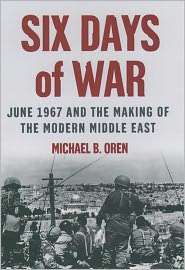 Six Days of War June 1967 and the Making of the Modern Middle East 