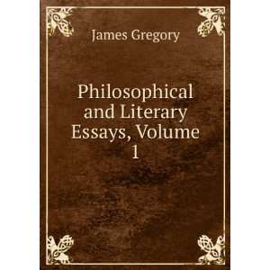  Philosophical and Literary Essays, Volume 1 James Gregory Books