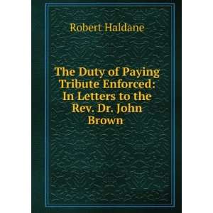   to the Rev. Dr. John Brown .: Robert Haldane:  Books