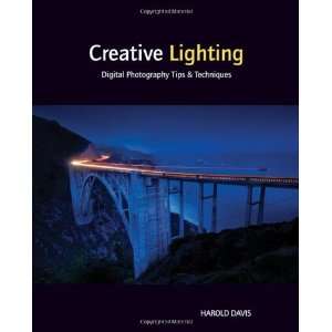  By Harold Davis: Creative Lighting: Digital Photography 
