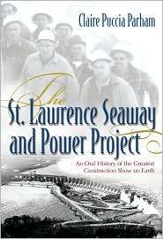 St. Lawrence Seaway and Power Project An Oral History of the Greatest 
