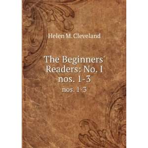    The Beginners Readers No. I. nos. 1 3 Helen M. Cleveland Books