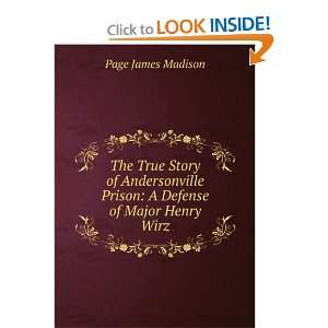   Prison: A Defense of Major Henry Wirz: Page James Madison: Books