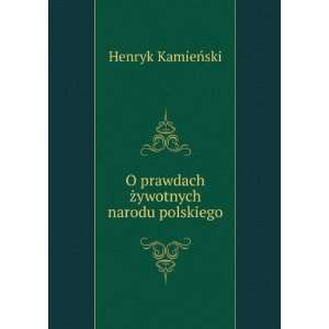   prawdach Å¼ywotnych narodu polskiego Henryk KamieÅski Books
