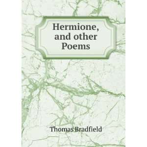  Hermione,and other Poems: Thomas Bradfield: Books