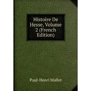   Histoire De Hesse, Volume 2 (French Edition): Paul Henri Mallet: Books