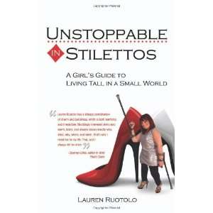 Unstoppable in Stilettos A Girls Guide to Living Tall in a Small 