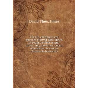   . in a series of letters to his friends David Theo. Hines Books