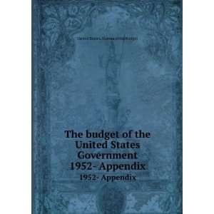 budget of the United States Government. 1952  Appendix United States 