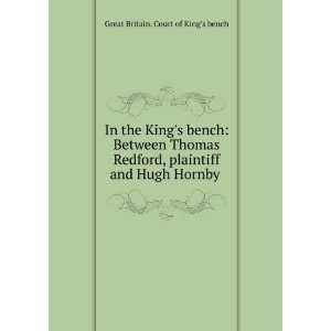   and Hugh Hornby . Great Britain. Court of Kings bench Books