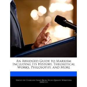 Guide to Marxism Including Its History, Theoretical Works, Philosophy 