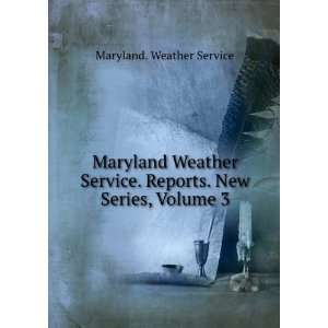   Weather Service. Reports. New Series, Volume 3 Maryland. Weather