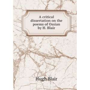   dissertation on the poems of Ossian by H. Blair. Hugh Blair Books