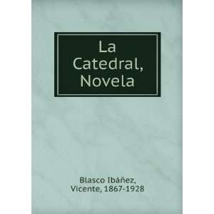    La Catedral, Novela Vicente, 1867 1928 Blasco IbÃ¡Ã±ez Books