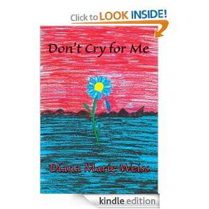 Dont Cry for Me Finding the Courage Within Diana Weiss  