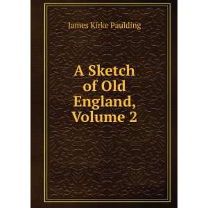    A Sketch of Old England, Volume 2 James Kirke Paulding Books