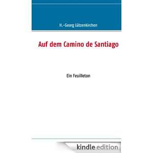 Auf dem Camino de Santiago: Ein Feuilleton (German Edition): H. Georg 