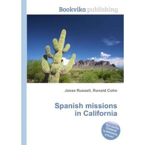  Spanish missions in California Ronald Cohn Jesse Russell 
