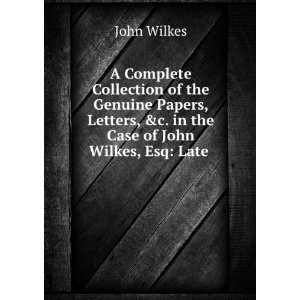   in the Case of John Wilkes, Esq Late . John Wilkes Books