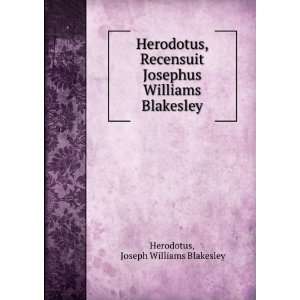  Herodotus, Recensuit Josephus Williams Blakesley Joseph 