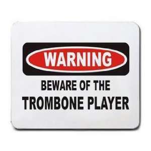  BEWARE OF THE TROMBONE PLAYER Mousepad