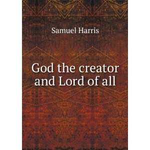  God the creator and Lord of all Samuel Harris Books