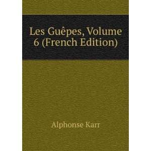   Les GuÃªpes, Volume 6 (French Edition) Alphonse Karr Books