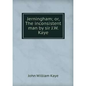   man by sir J.W. Kaye.: Claude Jerningham John William Kaye : Books