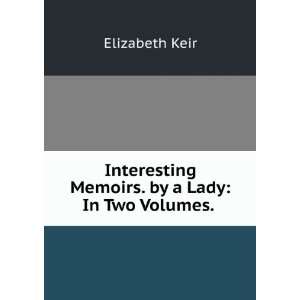  Memoirs. by a Lady In Two Volumes. . Elizabeth Keir Books