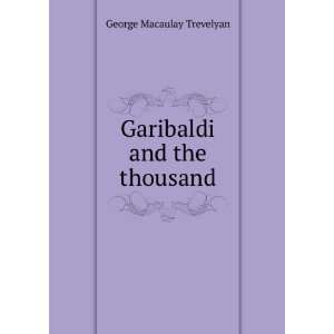    Garibaldi and the thousand George Macaulay Trevelyan Books