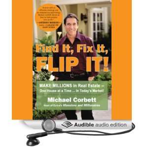 Find It, Fix It, Flip It!: Make Millions in Real Estate   One House at 