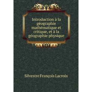  ©ographie physique Silvestre FranÃ§ois Lacroix  Books