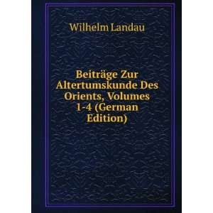   Des Orients, Volumes 1 4 (German Edition): Wilhelm Landau: Books