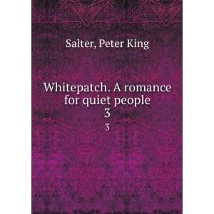    Whitepatch. A romance for quiet people. 3 Peter King Salter Books