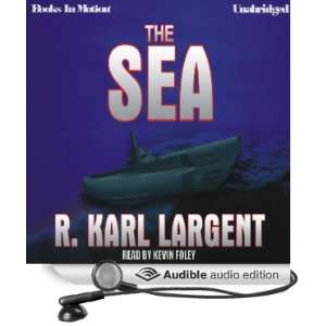   The Sea (Audible Audio Edition) R. Karl Largent, Kevin Foley Books