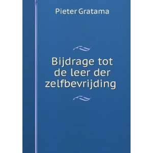    Bijdrage tot de leer der zelfbevrijding .: Pieter Gratama: Books