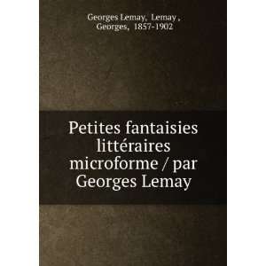   / par Georges Lemay: Lemay , Georges, 1857 1902 Georges Lemay: Books