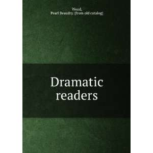    Dramatic readers Pearl Beaudry. [from old catalog] Wood Books