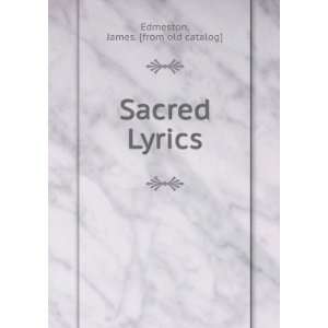  Sacred Lyrics: James. [from old catalog] Edmeston: Books