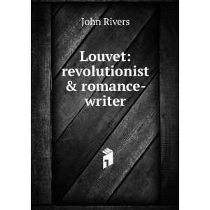  Louvet revolutionist & romance writer John Rivers Books