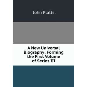  A New Universal Biography Forming the First Volume of 