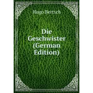  Die Geschwister (German Edition) Hugo Bertsch Books