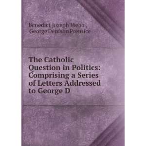  The Catholic Question in Politics Comprising a Series of 