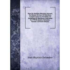   es Suivantes, Volume 3 (French Edition): Jean Baptiste Delambre: Books