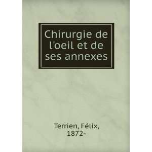   Chirurgie de loeil et de ses annexes FÃ©lix, 1872  Terrien Books