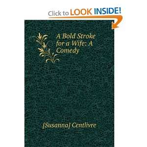 Bold Stroke for a Wife: A Comedy