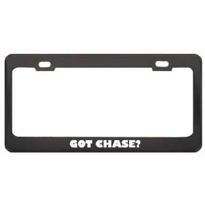 Got Chase? Girl Name Black Metal License Plate Frame Holder Border Tag